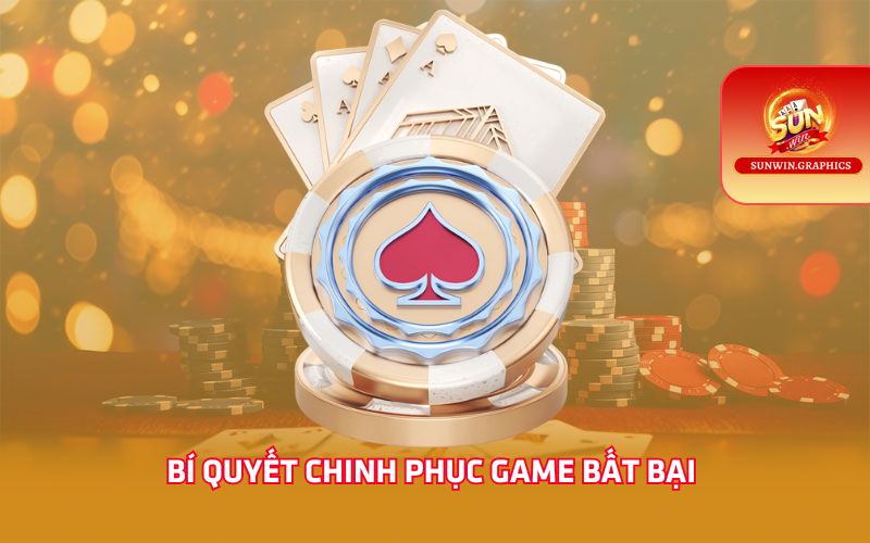 Bí quyết chinh phục game bất bại