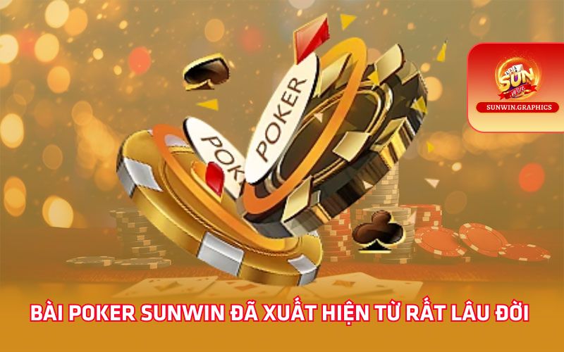 Bài poker Sunwin đã xuất hiện từ rất lâu đời 