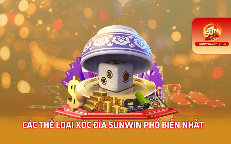 Các thể loại xóc đĩa Sunwin phổ biến nhất