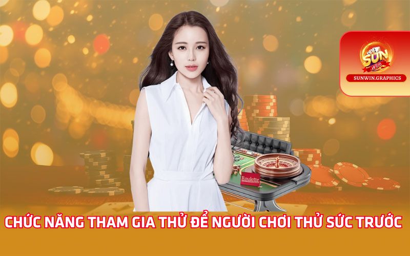 Chức năng tham gia thử để người chơi thử sức trước