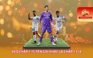 Kèo chấp 1.75 tên gọi khác là chấp 1 3/4