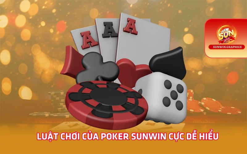 Luật chơi của poker Sunwin cực dễ hiểu