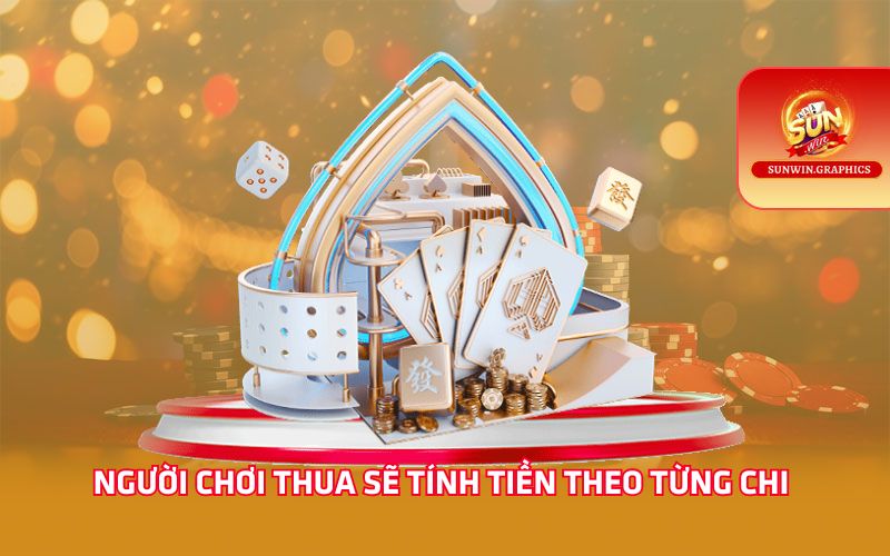 Người chơi thua sẽ tính tiền theo từng chi