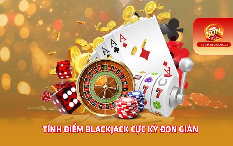 Tính điểm Blackjack cực kỳ đơn giản