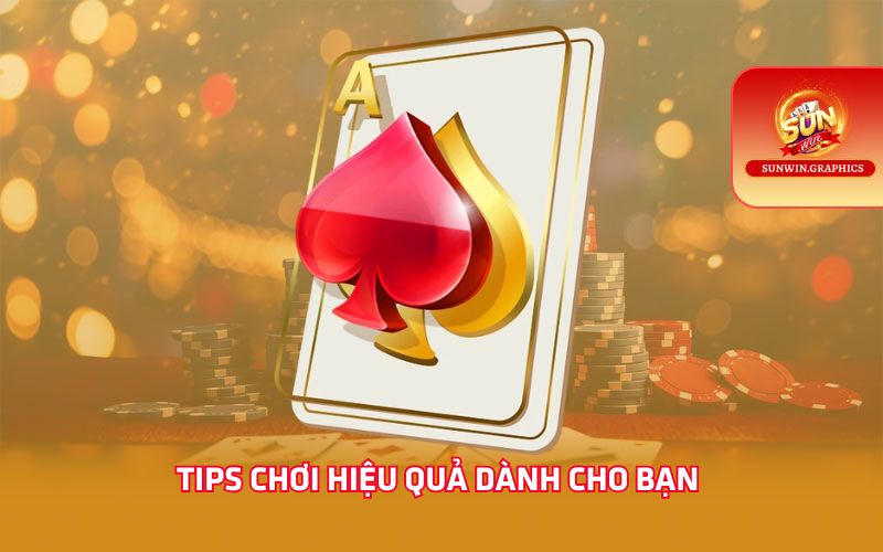 Tips chơi hiệu quả dành cho bạn